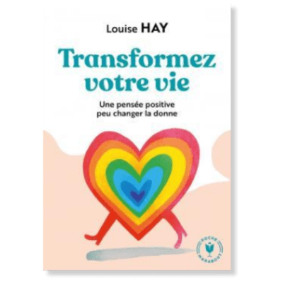 Transformez votre vie - Louise Hay